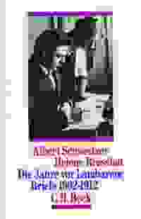 Die Jahre vor Lambarene Briefe 1902-1912
